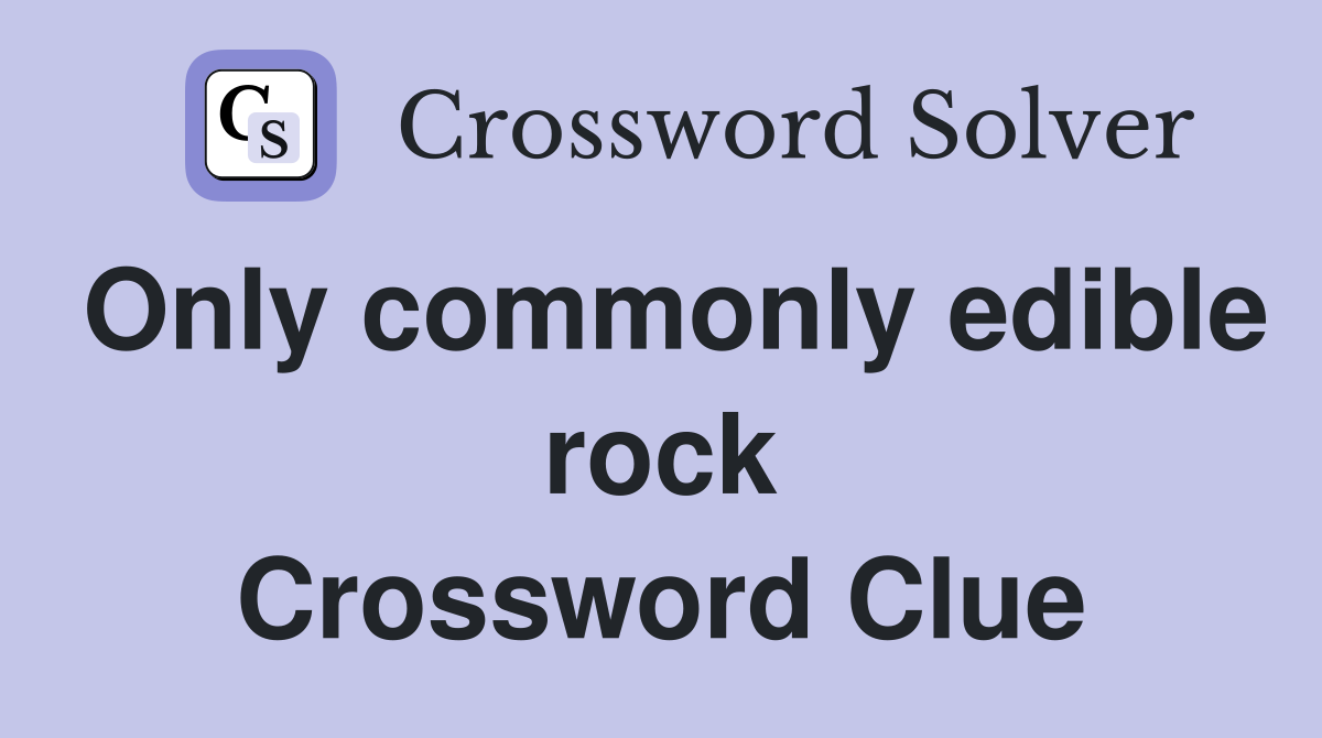 Only commonly edible rock Crossword Clue