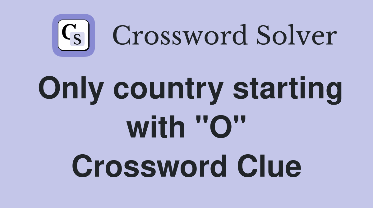 Only country starting with "O" Crossword Clue