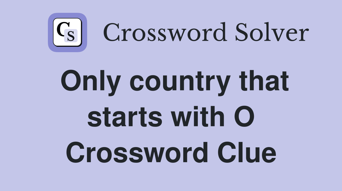 Only country that starts with O Crossword Clue