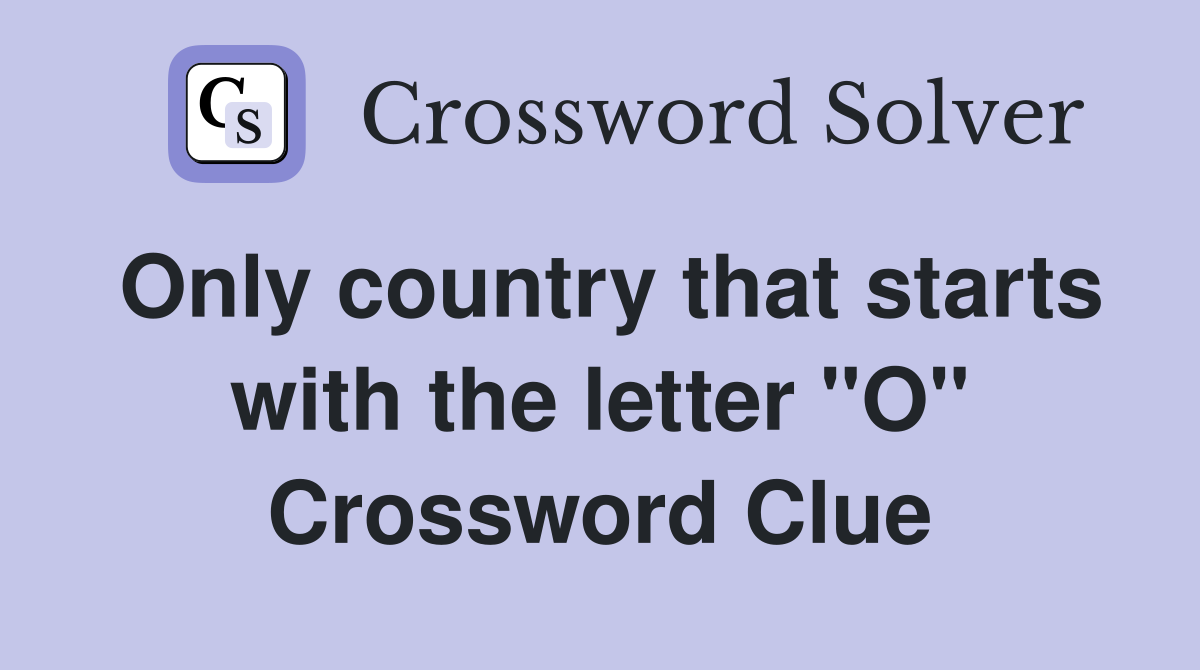 Only country that starts with the letter "O" Crossword Clue