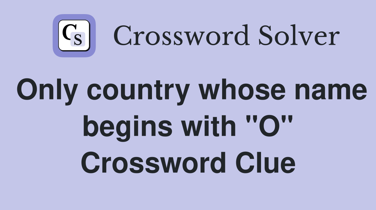 Only country whose name begins with "O" Crossword Clue