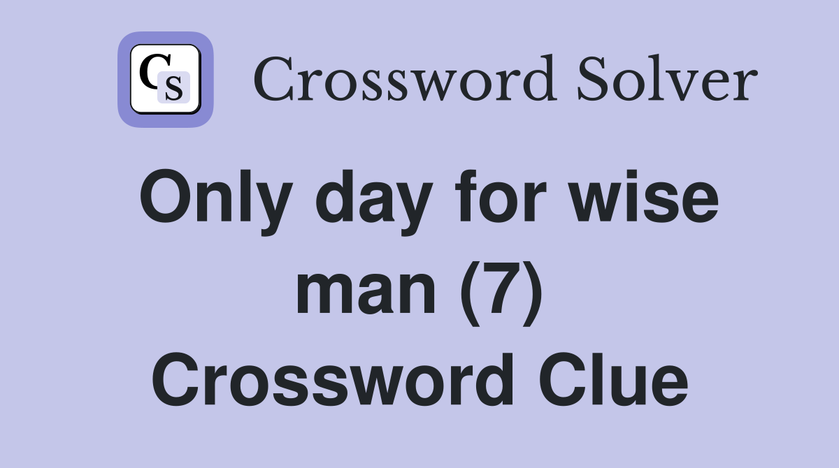 Only day for wise man (7) Crossword Clue