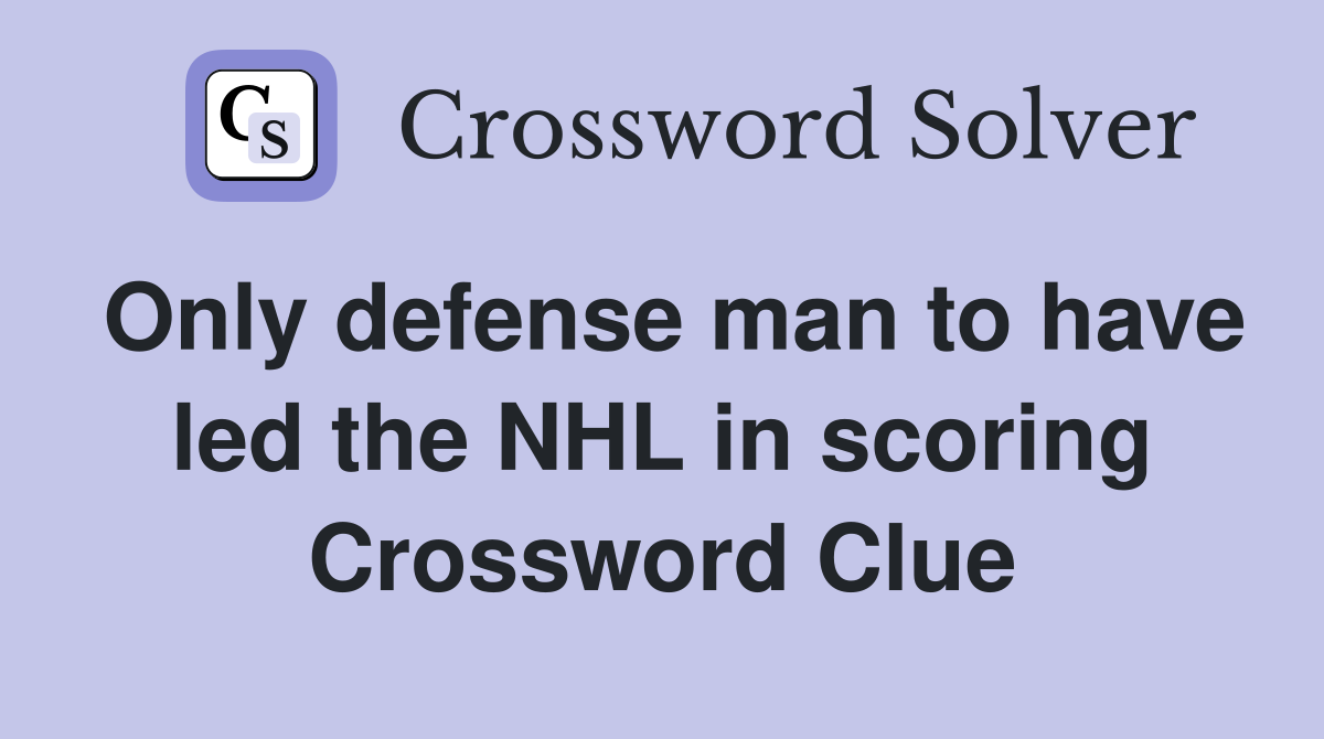Only defense man to have led the NHL in scoring Crossword Clue