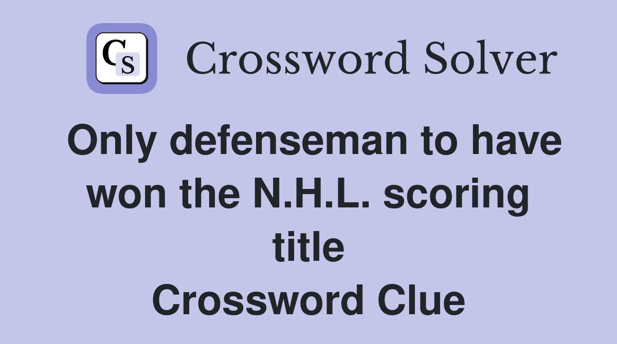Only defenseman to have won the N.H.L. scoring title Crossword Clue