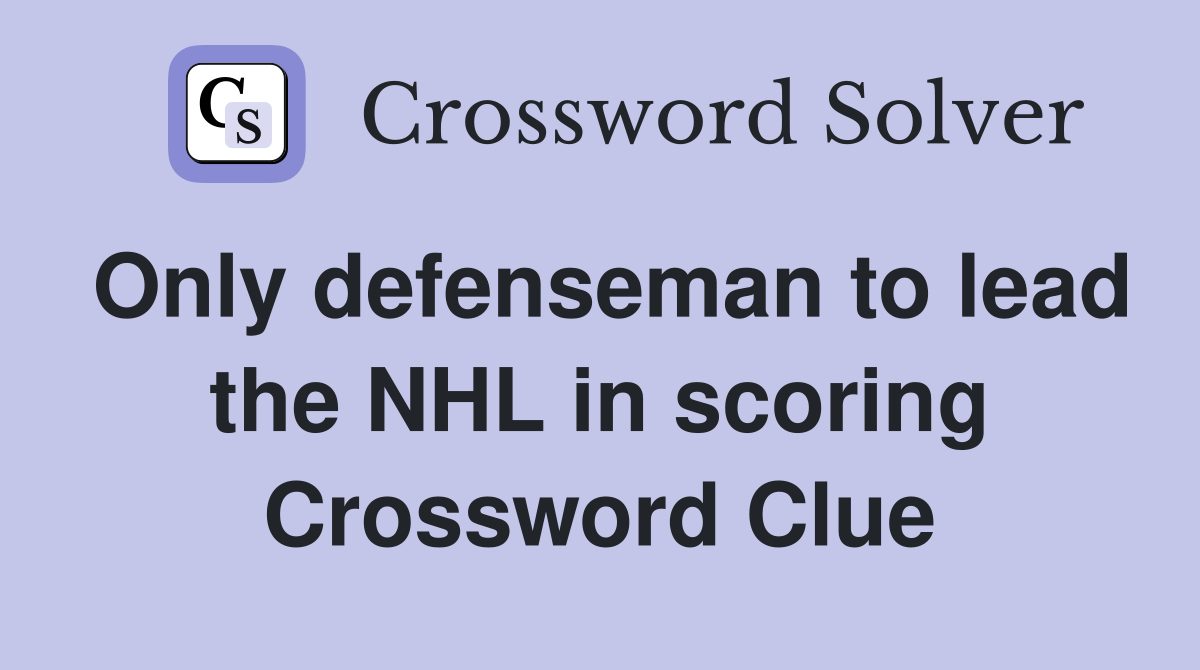 Only defenseman to lead the NHL in scoring Crossword Clue