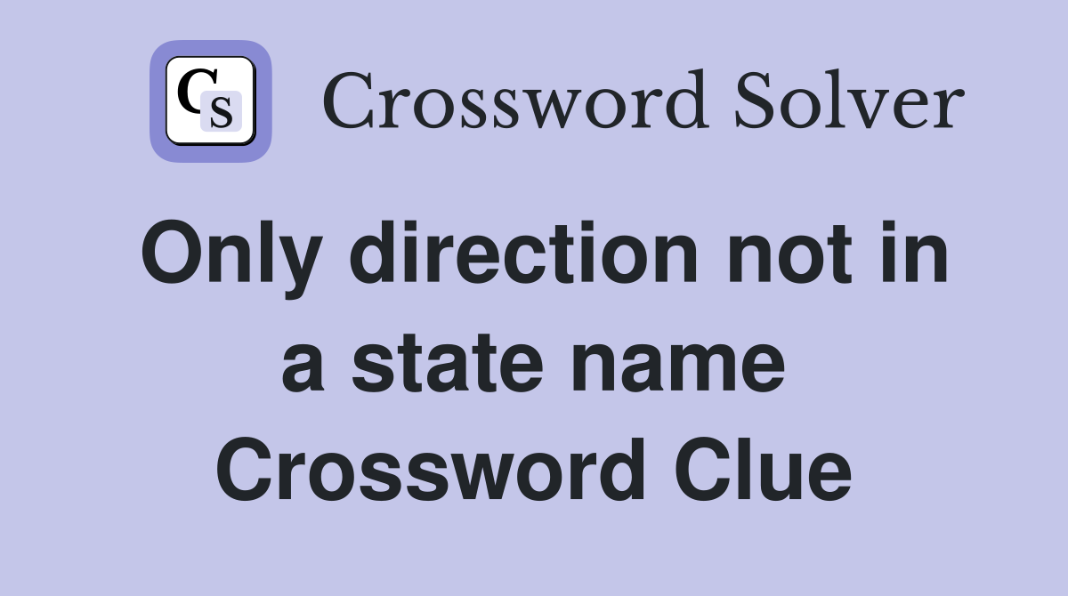 Only direction not in a state name Crossword Clue