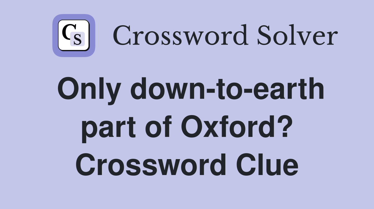 Only down-to-earth part of Oxford? Crossword Clue