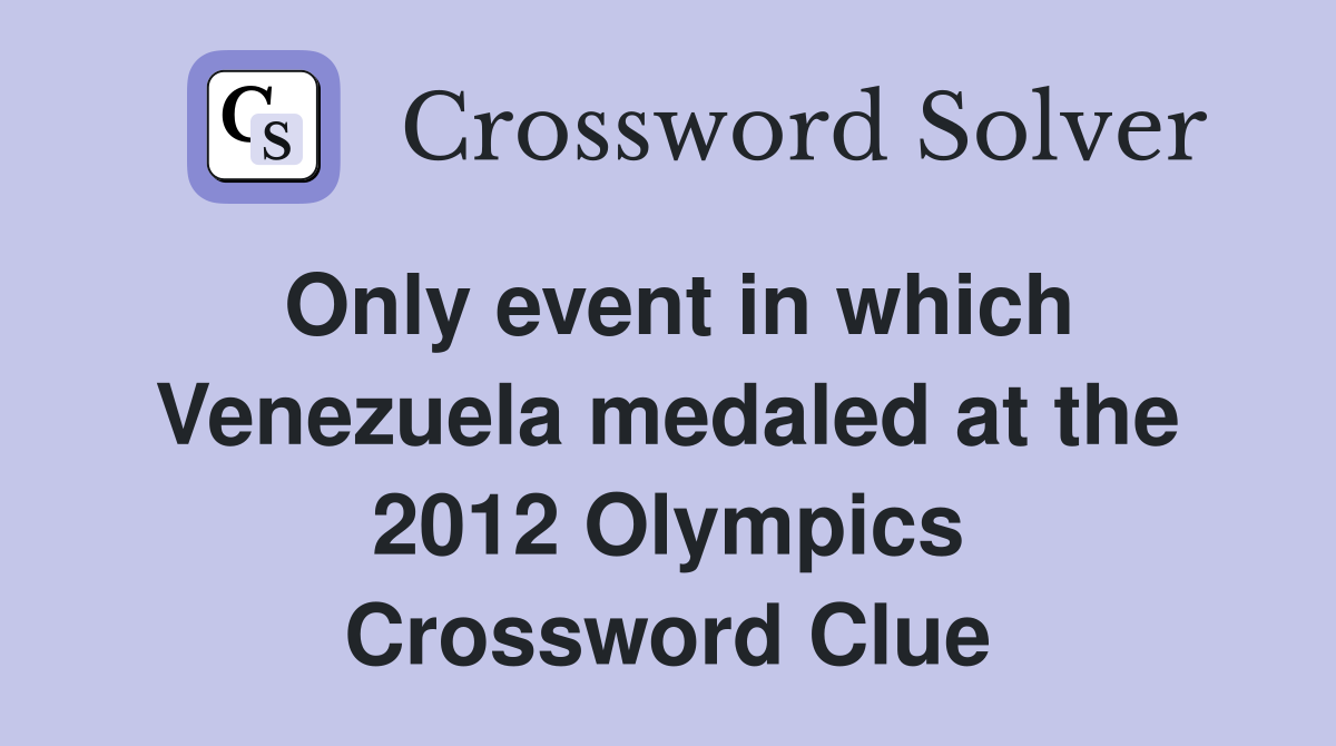 Only event in which Venezuela medaled at the 2012 Olympics Crossword Clue