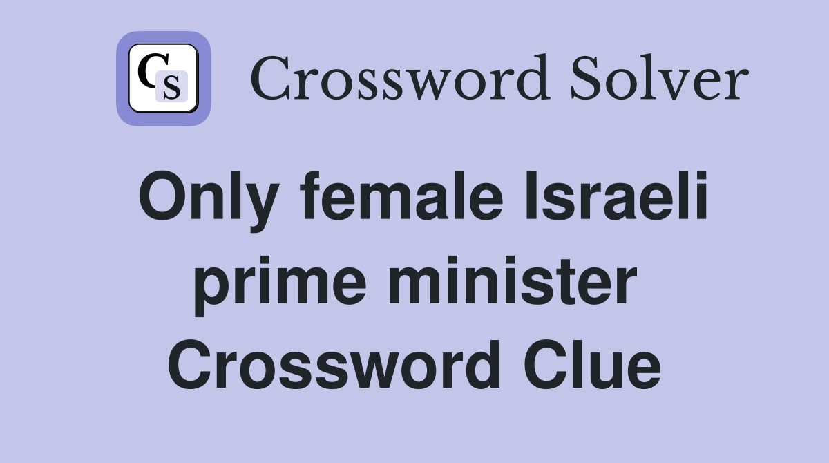 Only female Israeli prime minister Crossword Clue