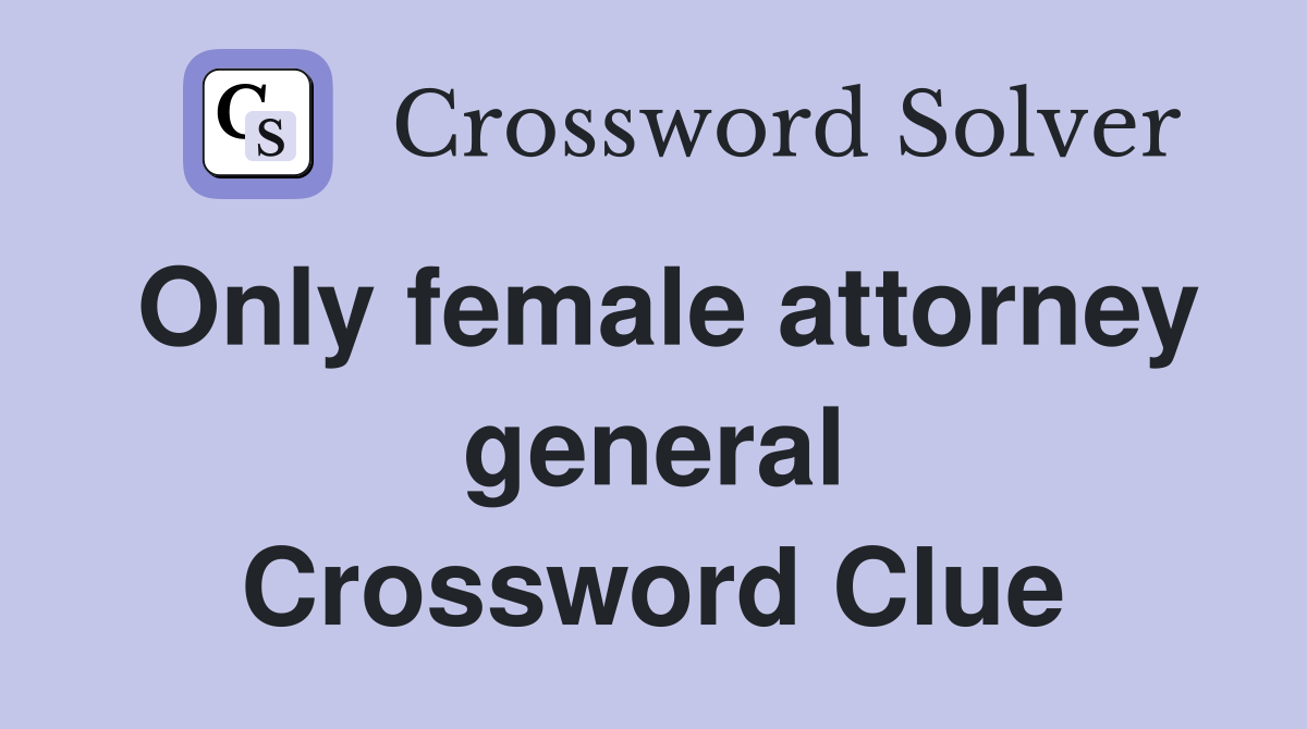 Only female attorney general Crossword Clue