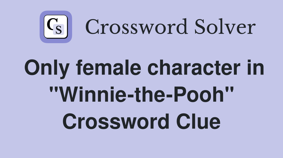 Only female character in "Winnie-the-Pooh" Crossword Clue