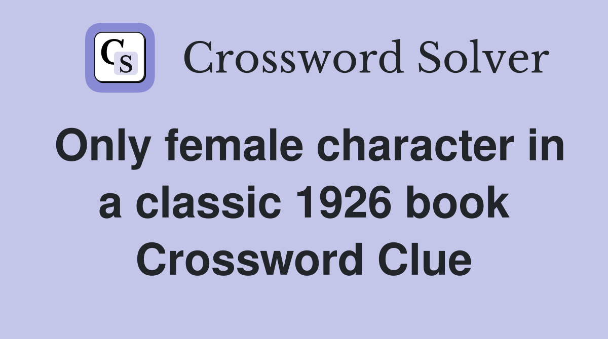 Only female character in a classic 1926 book Crossword Clue