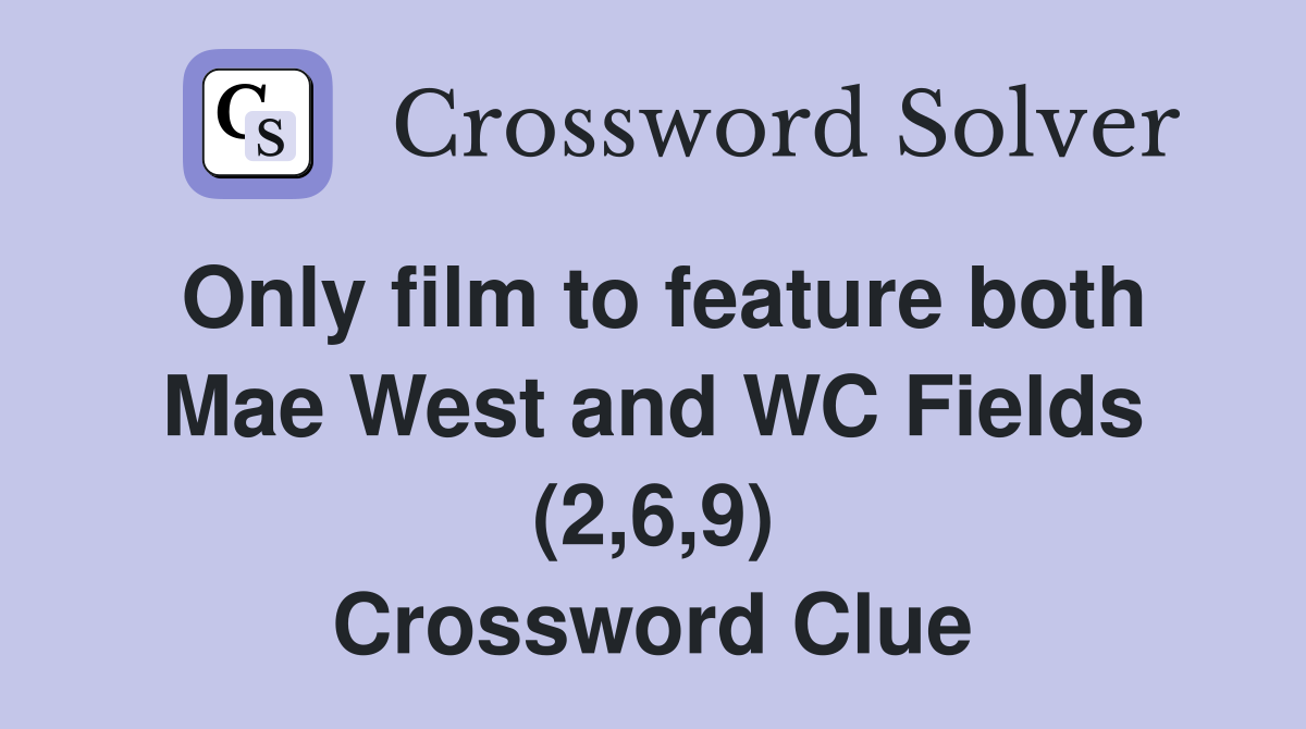 Only film to feature both Mae West and WC Fields (2,6,9) Crossword Clue