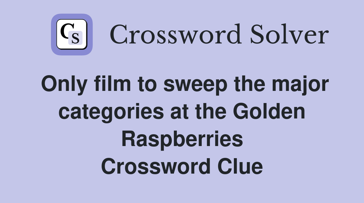 Only film to sweep the major categories at the Golden Raspberries Crossword Clue