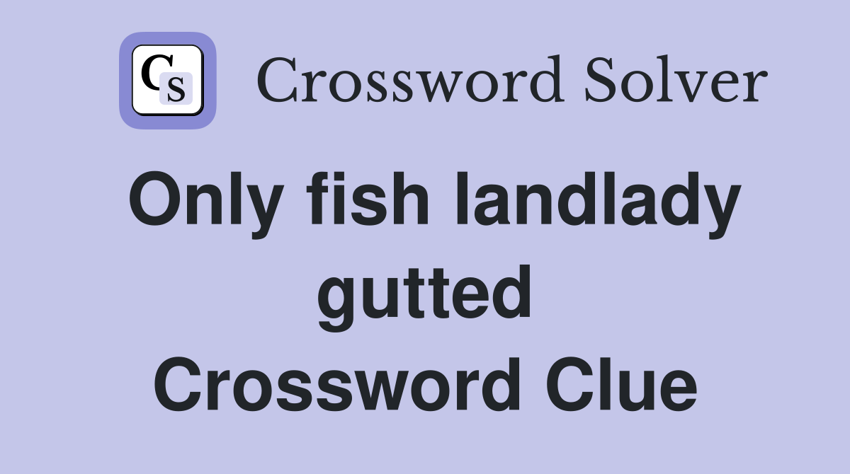Only fish landlady gutted Crossword Clue