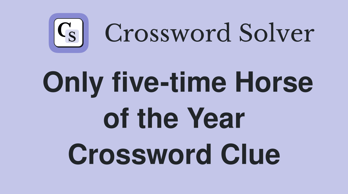 Only five-time Horse of the Year Crossword Clue