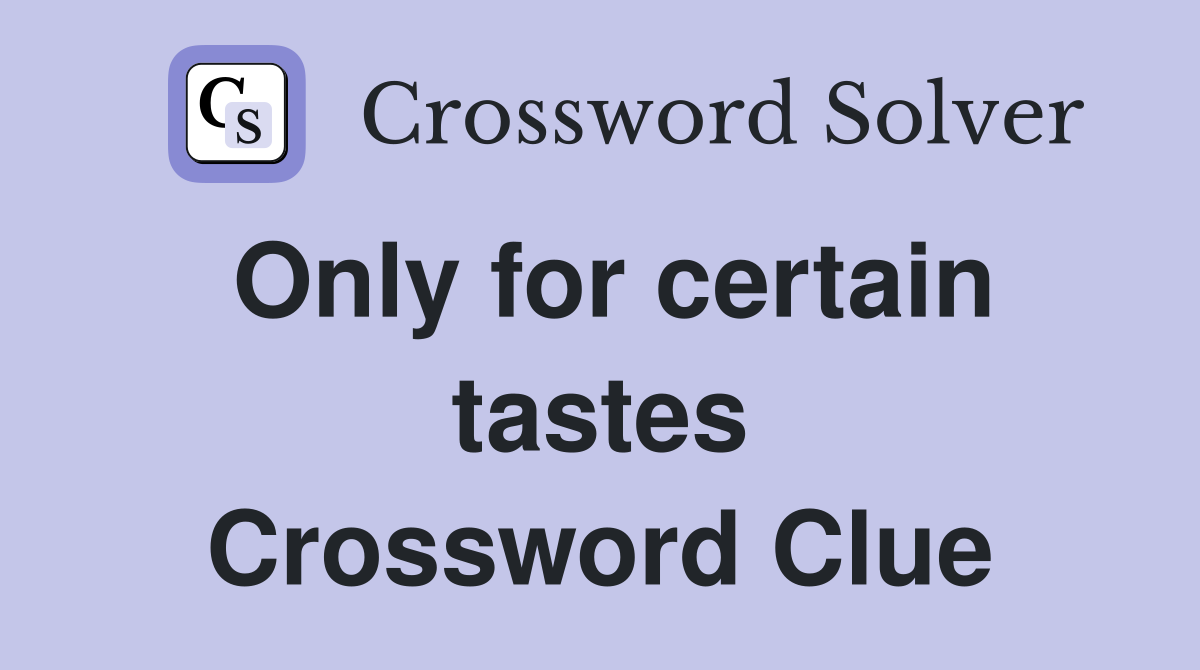 Only for certain tastes Crossword Clue