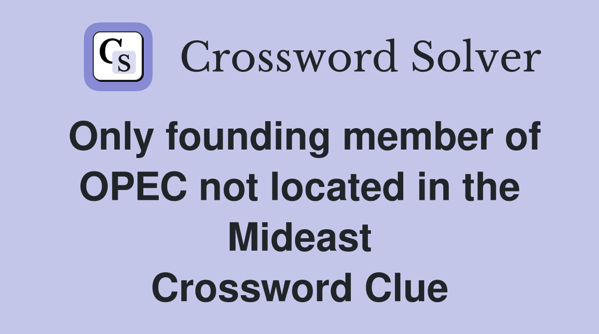 Only founding member of OPEC not located in the Mideast Crossword Clue