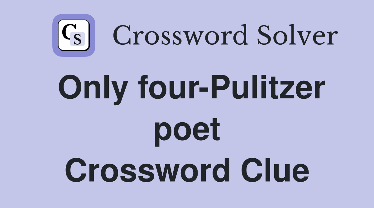 Only four-Pulitzer poet Crossword Clue