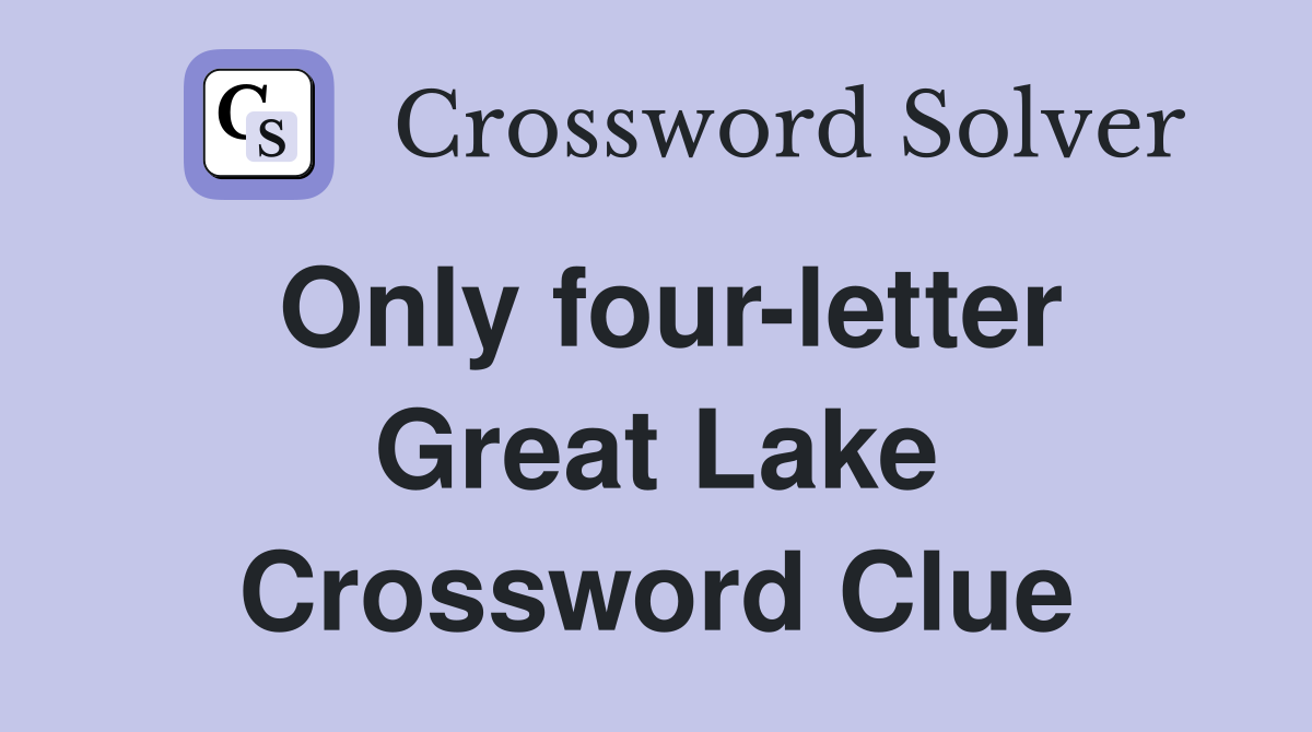 Only four-letter Great Lake Crossword Clue