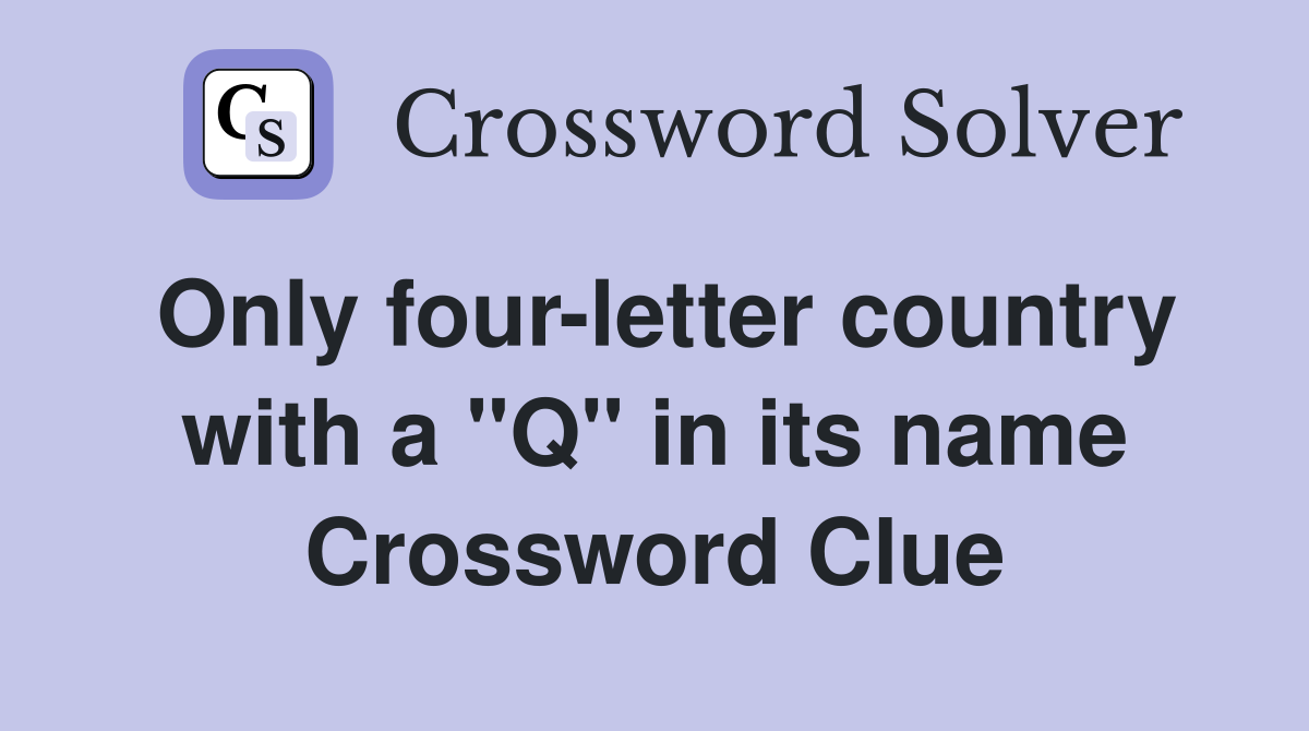 Only four-letter country with a "Q" in its name Crossword Clue