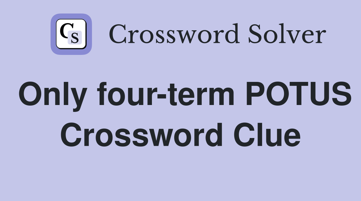 Only four-term POTUS Crossword Clue