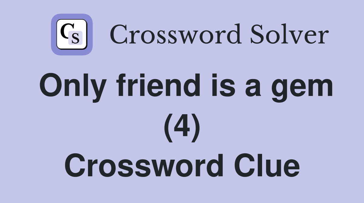 Only friend is a gem (4) Crossword Clue