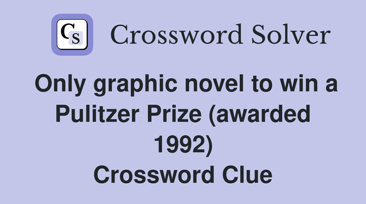 Only graphic novel to win a Pulitzer Prize (awarded 1992) Crossword Clue