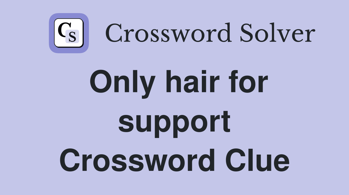Only hair for support Crossword Clue