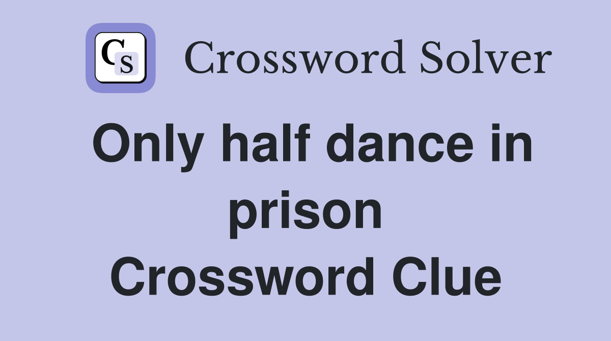 Only half dance in prison Crossword Clue