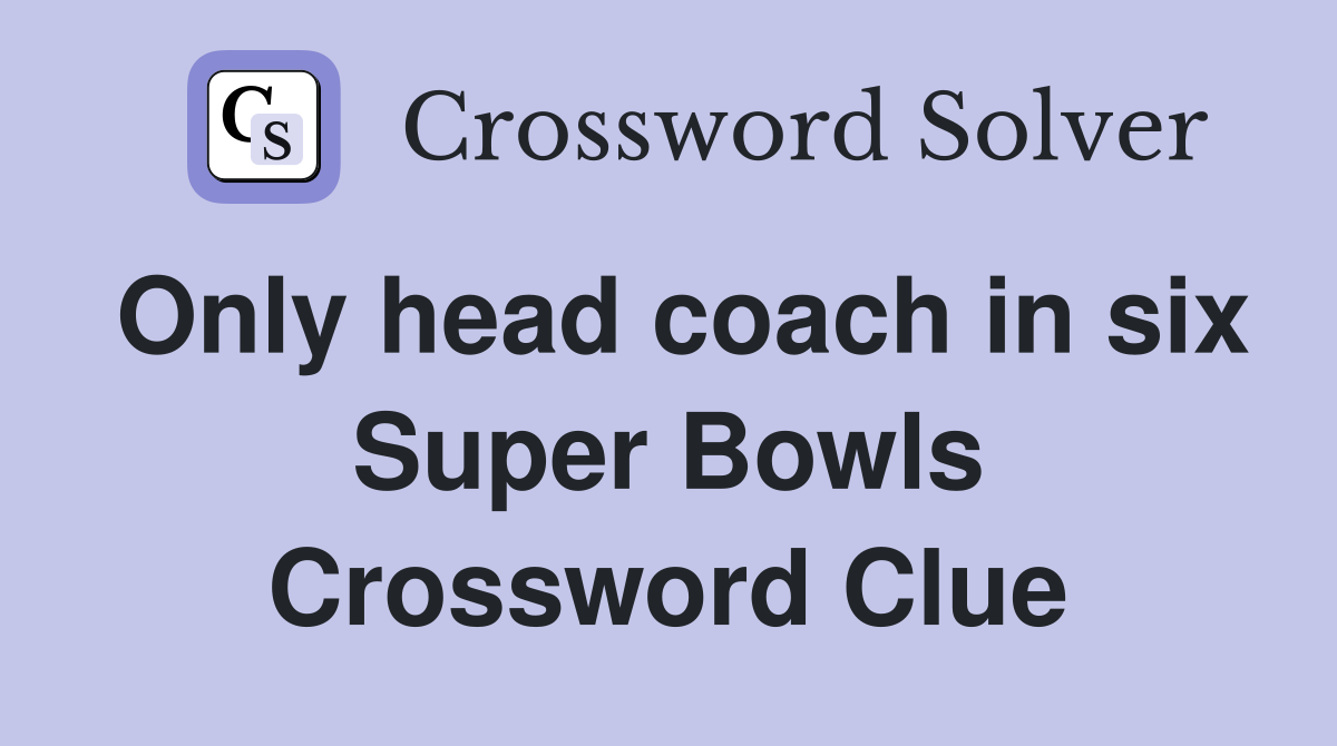 Only head coach in six Super Bowls Crossword Clue