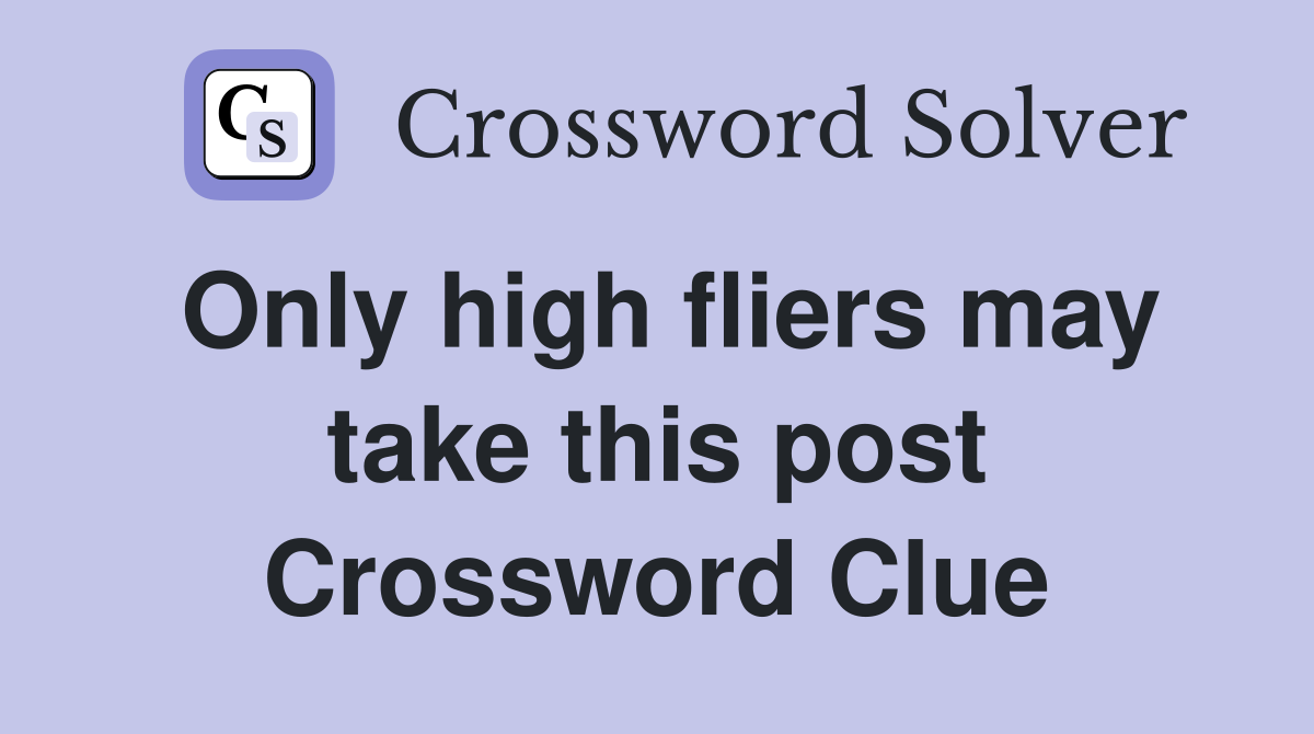 Only high fliers may take this post Crossword Clue