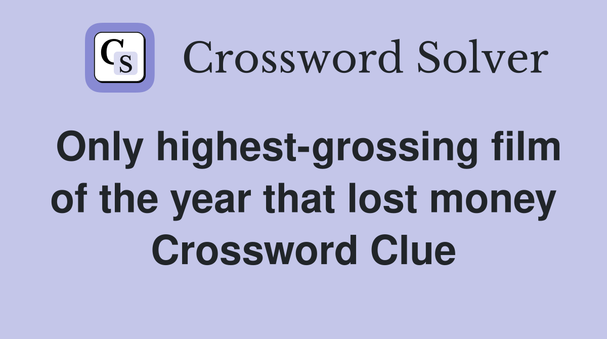 Only highest-grossing film of the year that lost money Crossword Clue