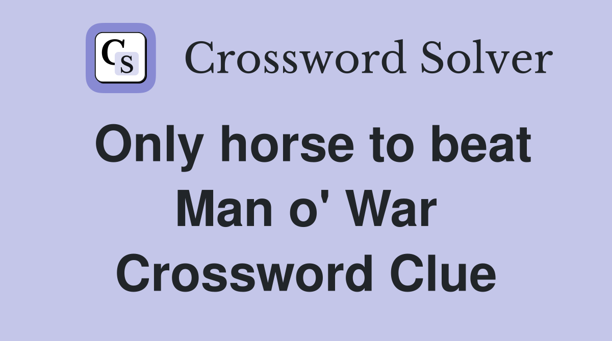Only horse to beat Man o' War Crossword Clue
