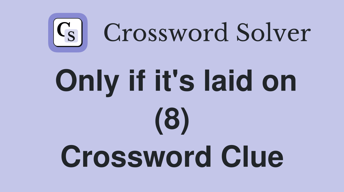 Only if it's laid on (8) Crossword Clue