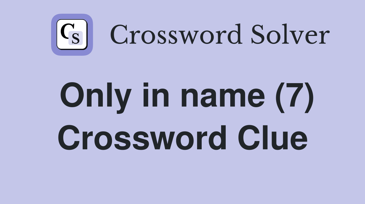 Only in name (7) Crossword Clue