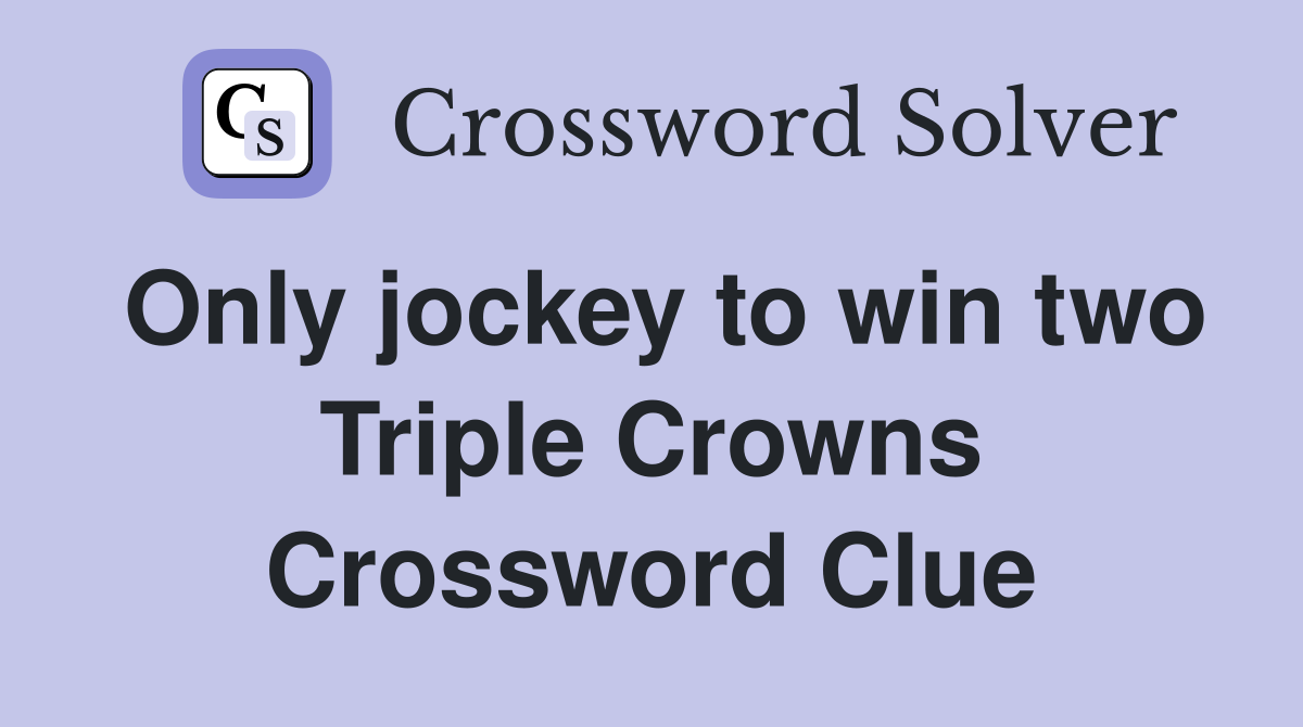 Only jockey to win two Triple Crowns Crossword Clue