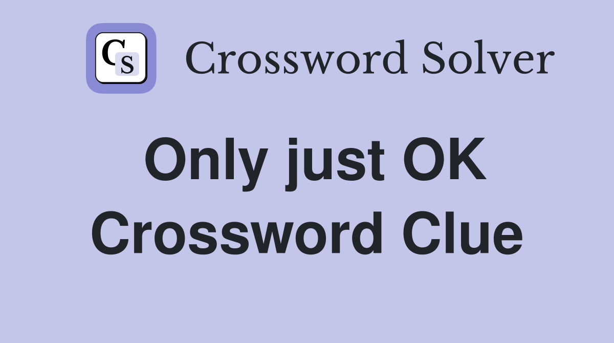 Only just OK Crossword Clue