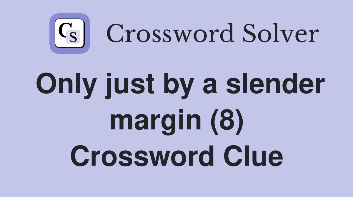 Only just by a slender margin (8) Crossword Clue
