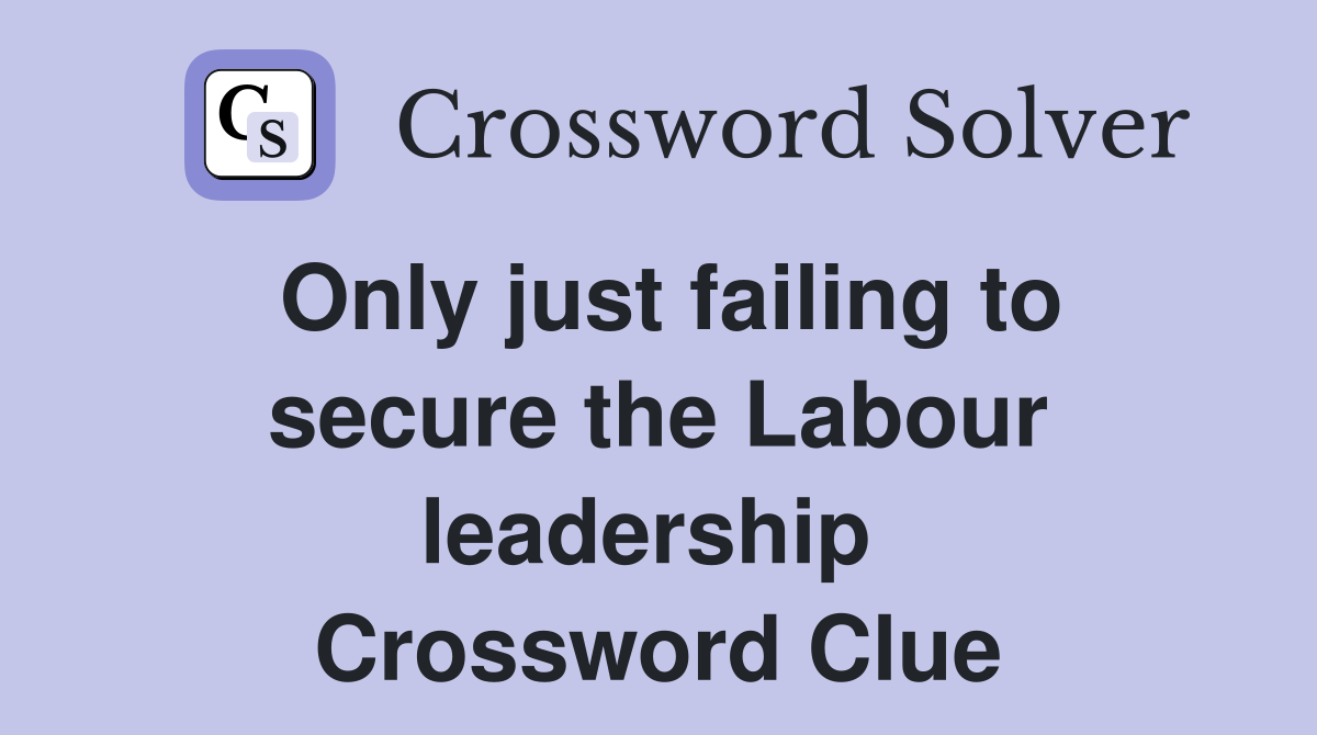 Only just failing to secure the Labour leadership  Crossword Clue