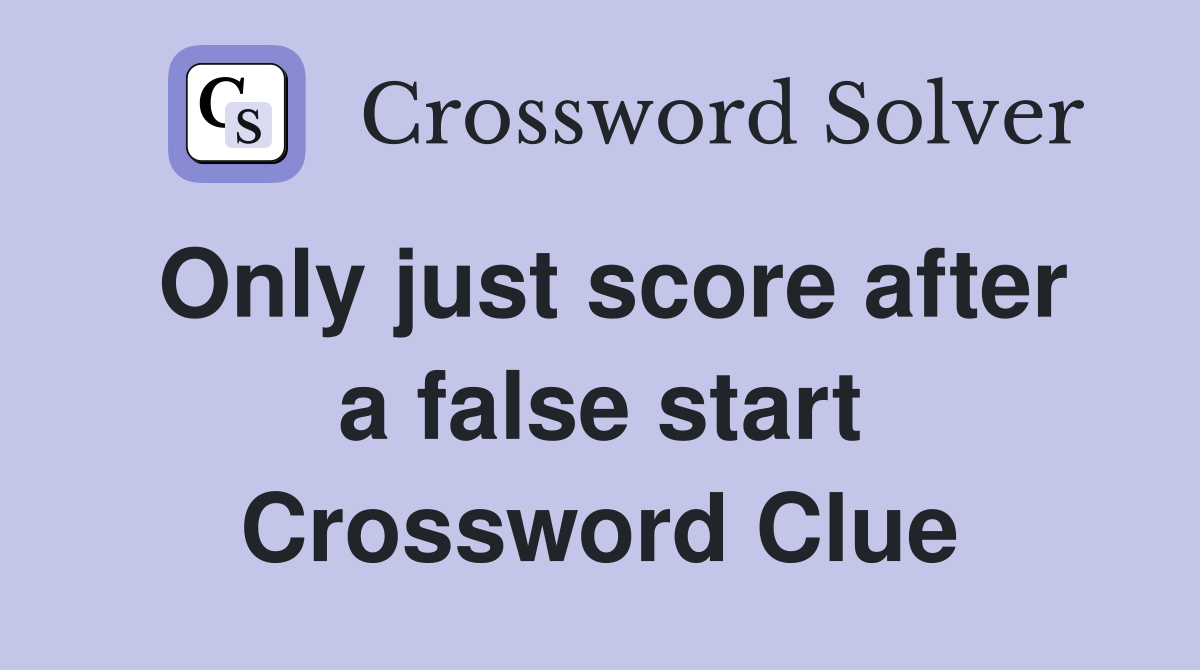 Only just score after a false start Crossword Clue
