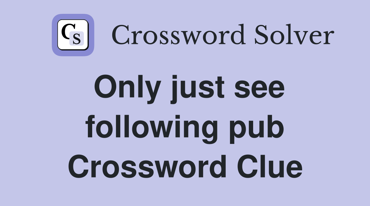 Only just see following pub Crossword Clue