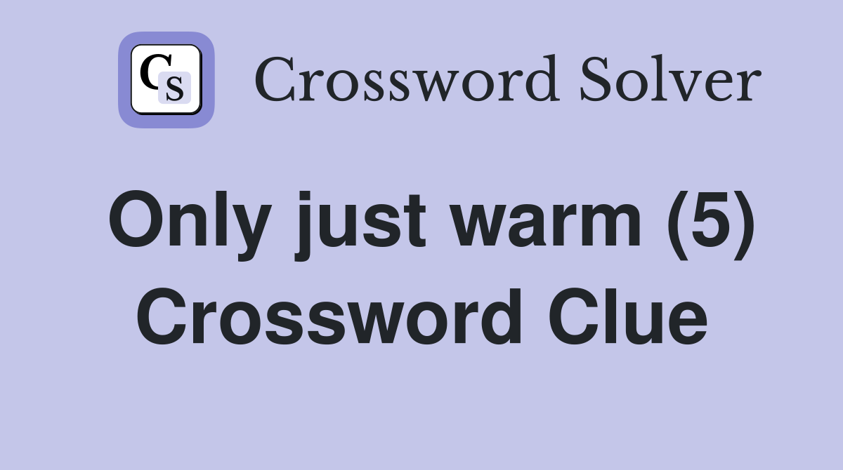 Only just warm (5) Crossword Clue