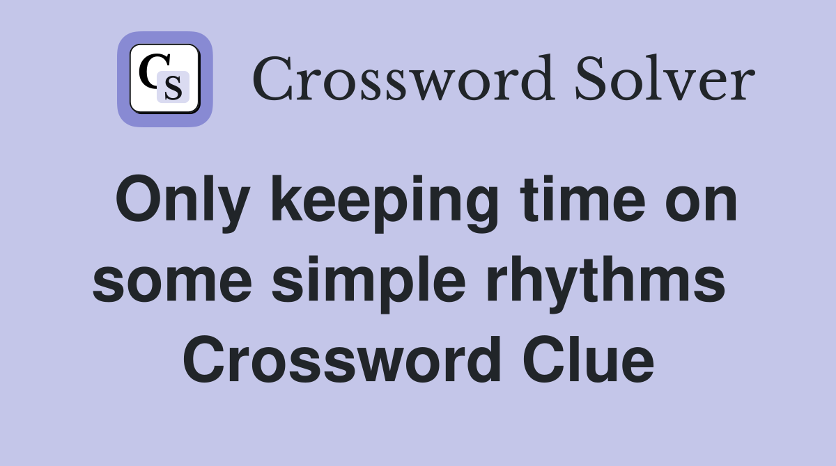 Only keeping time on some simple rhythms  Crossword Clue