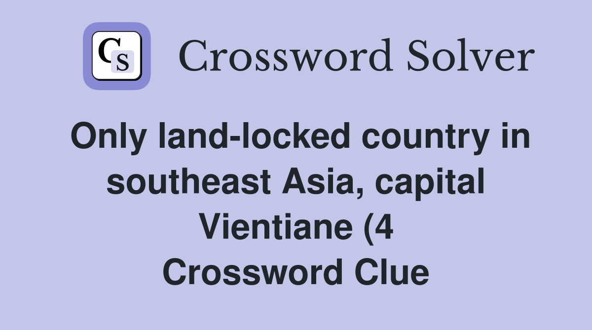 Only land locked country in southeast Asia capital Vientiane (4 Only land locked country in southeast Asia capital Vientiane (4