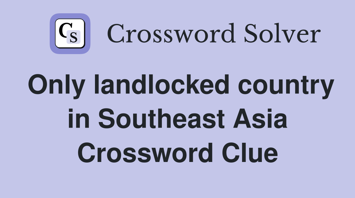 Only landlocked country in Southeast Asia Crossword Clue