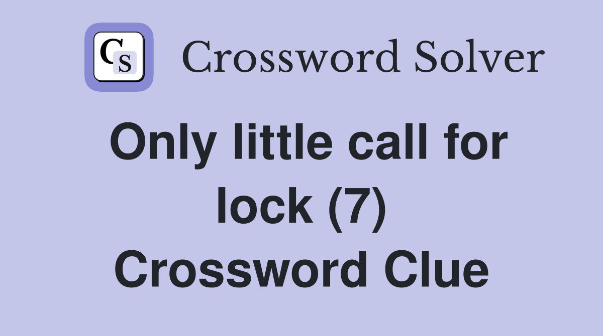 Only little call for lock (7) Crossword Clue