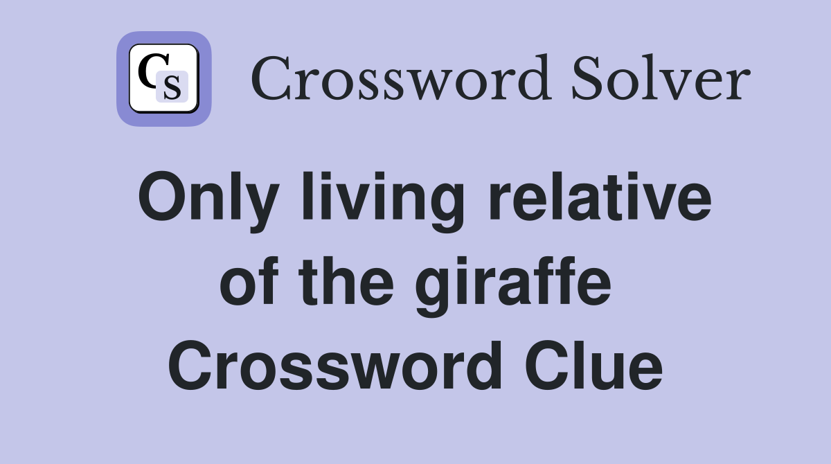Only living relative of the giraffe Crossword Clue