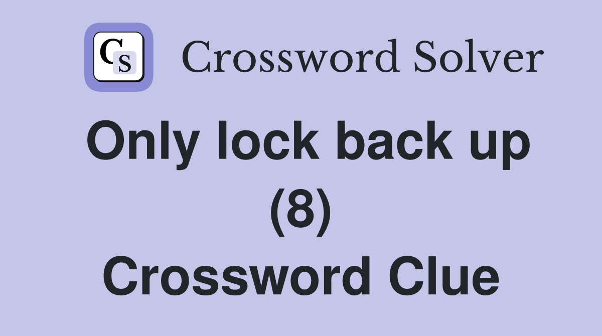 Only lock back up (8) Crossword Clue
