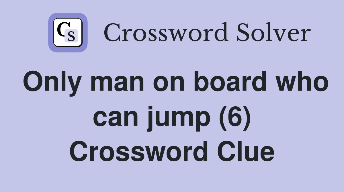 Only man on board who can jump (6) Crossword Clue